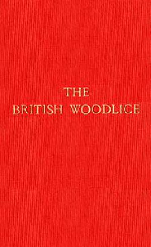 [Gutenberg 43928] • The British Woodlice / Being a Monograph of the Terrestrial Isopod Crustacea Occurring in the British Islands